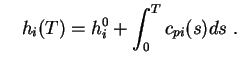 $\displaystyle \quad
\displaystyle h_i(T) = h_i^0 + \int_0^T c_{pi}(s) ds \;. $