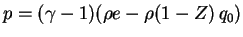 $\displaystyle p = (\gamma-1)(\rho e - \rho (1-Z)  q_0) $