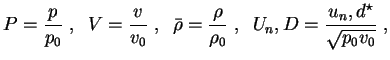 $\displaystyle P = \frac{p}{p_0}\;, \;\; V = \frac{v}{v_0}\;, \;\; \bar{\rho} = \frac{\rho}{\rho_0}\;,
\;\; U_n,D = \frac{u_n,d^\star}{\sqrt{p_0 v_0}}\;, $