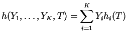 $\displaystyle h(Y_1,\dots,Y_K,T) = \displaystyle \sum_{i=1}^K Y_i h_i(T)$